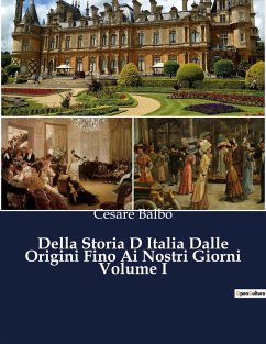 Della Storia D Italia Dalle Origini Fino Ai Nostri Giorni Volume I - Balbo, Cesare