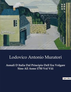 Annali D Italia Dal Principio Dell Era Volgare Sino All Anno 1750 Vol Viii - Muratori, Lodovico Antonio