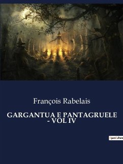 GARGANTUA E PANTAGRUELE - VOL IV - Rabelais, François