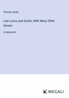 Late Lyrics and Earlier; With Many Other Verses - Hardy, Thomas