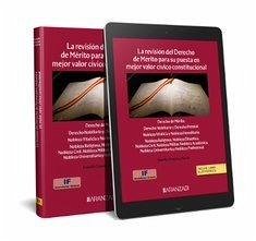 Cover La revisión del derecho de mérito para su puesta en mejor valor cívico constitucional : Derecho de mérito, derecho nobiliario y derecho premial : nobleza vitalicia y nobleza hereditaria, nobleza religiosa, nobleza dinástica, nobleza civil, nobleza militar