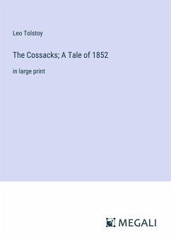 The Cossacks; A Tale of 1852 - Tolstoy, Leo