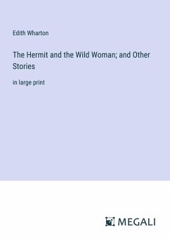 The Hermit and the Wild Woman; and Other Stories - Wharton, Edith