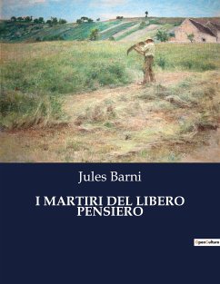 I MARTIRI DEL LIBERO PENSIERO - Barni, Jules