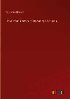 Hard-Pan: A Story of Bonanza Fortunes - Bonner, Geraldine