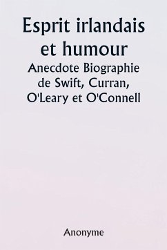 Irish Wit and Humor Anecdote Biography of Swift, Curran, O'Leary and O'Connell - Anonymous
