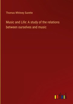 Music and Life: A study of the relations between ourselves and music - Surette, Thomas Whitney