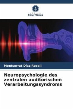 Neuropsychologie des zentralen auditorischen Verarbeitungssyndroms - Díaz Rosell, Montserrat