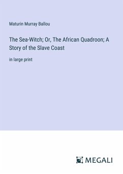 The Sea-Witch; Or, The African Quadroon; A Story of the Slave Coast - Ballou, Maturin Murray