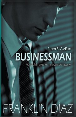 From SLAVE to BUSINESSMAN - How Did I Create My Own Company - Díaz, Franklin