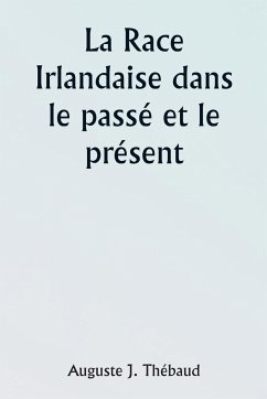 The Irish Race in the Past and the Present - Thébaud, Augustus J.