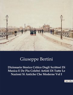 Dizionario Storico Critico Degli Scrittori Di Musica E De Piu Celebri Artisti Di Tutte Le Nazioni Si Antiche Che Moderne Vol I - Bertini, Giuseppe