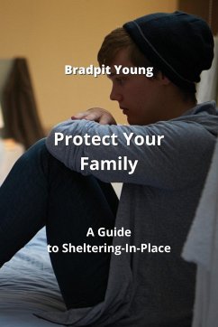 Protect Your Family: A Guide to Sheltering-In-Place - Young, Bradpit