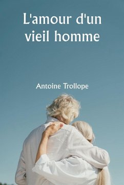 An Old Man's Love - Trollope, Antoine