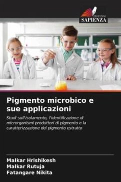 Pigmento microbico e sue applicazioni - Hrishikesh, Malkar;Rutuja, Malkar;Nikita, Fatangare