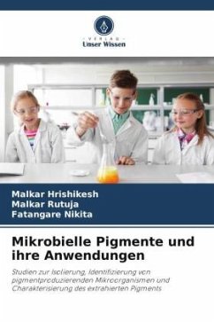 Mikrobielle Pigmente und ihre Anwendungen - Hrishikesh, Malkar;Rutuja, Malkar;Nikita, Fatangare