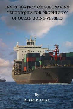 Investigation on Fuel Saving Techniques for Propulsion of Ocean Going Vessels - Perumal, A. S.