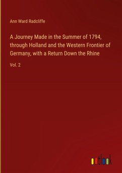 A Journey Made in the Summer of 1794, through Holland and the Western Frontier of Germany, with a Return Down the Rhine