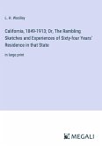 California, 1849-1913; Or, The Rambling Sketches and Experiences of Sixty-four Years' Residence in that State