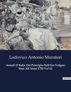 Annali D Italia Dal Principio Dell Era Volgare Sino All Anno 1750 Vol Iii - Muratori, Lodovico Antonio