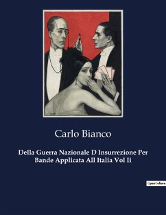 Della Guerra Nazionale D Insurrezione Per Bande Applicata All Italia Vol Ii - Bianco, Carlo