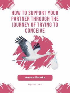 How to Support Your Partner Through the Journey of Trying to Conceive (eBook, ePUB) - Brooks, Aurora