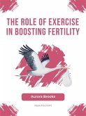 The Role of Exercise in Boosting Fertility (eBook, ePUB) The Role of Exercise in Boosting Fertility (eBook, ePUB)