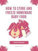 How to Store and Freeze Homemade Baby Food (eBook, ePUB)
