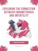 Exploring the Connection Between Endometriosis and Infertility (eBook, ePUB)