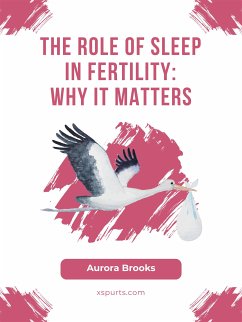 The Role of Sleep in Fertility- Why It Matters (eBook, ePUB) - Brooks, Aurora