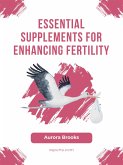 Essential Supplements for Enhancing Fertility (eBook, ePUB)