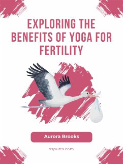 Exploring the Benefits of Yoga for Fertility (eBook, ePUB) - Brooks, Aurora