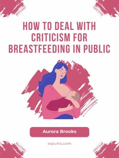 How to Deal with Criticism for Breastfeeding in Public (eBook, ePUB) - Brooks, Aurora