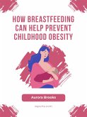 How Breastfeeding Can Help Prevent Childhood Obesity (eBook, ePUB)