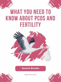 What You Need to Know About PCOS and Fertility (eBook, ePUB) - Brooks, Aurora