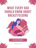 What Every Dad Should Know About Breastfeeding (eBook, ePUB)