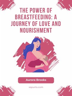 The Power of Breastfeeding- A Journey of Love and Nourishment (eBook, ePUB) - Brooks, Aurora