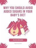 Why You Should Avoid Added Sugars in Your Baby's Diet (eBook, ePUB)