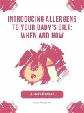 Introducing Allergens to Your Baby's Diet- When and How (eBook, ePUB)