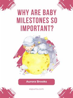 Why Are Baby Milestones So Important (eBook, ePUB) - Brooks, Aurora