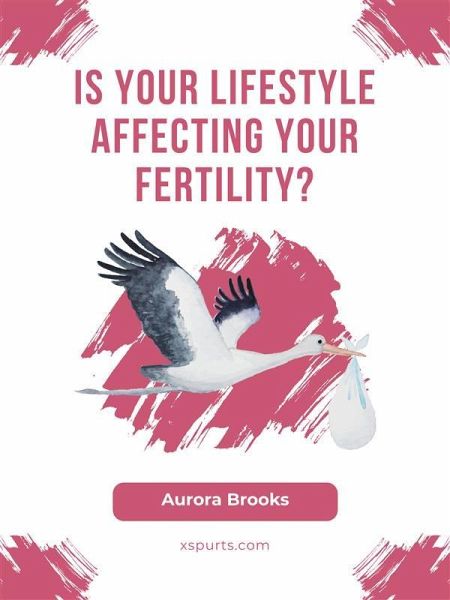Is Your Lifestyle Affecting Your Fertility (eBook, ePUB) Is Your Lifestyle Affecting Your Fertility (eBook, ePUB)
