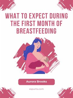 What to Expect During the First Month of Breastfeeding (eBook, ePUB) - Brooks, Aurora