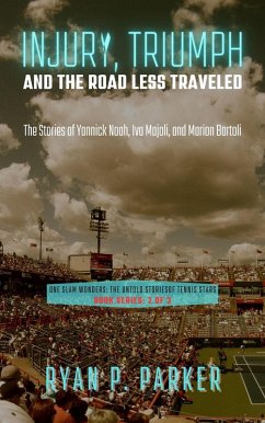 Cover Injury, Triumph, and the Road Less Traveled: The Stories of Yannick Noah, Iva Majoli, and Marion Bartoli (One Slam Wonders: The Untold Stories of Tennis Stars, #2) (eBook, ePUB)