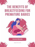 The Benefits of Breastfeeding for Premature Babies (eBook, ePUB)