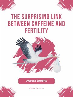 The Surprising Link Between Caffeine and Fertility (eBook, ePUB) - Brooks, Aurora