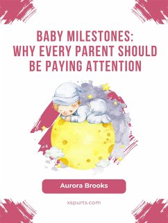 Baby Milestones- Why Every Parent Should Be Paying Attention (eBook, ePUB) - Brooks, Aurora