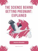 The Science Behind Getting Pregnant- Explained (eBook, ePUB)