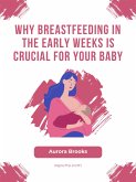 Why Breastfeeding in the Early Weeks is Crucial for Your Baby (eBook, ePUB)