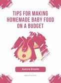 Tips for Making Homemade Baby Food on a Budget (eBook, ePUB)