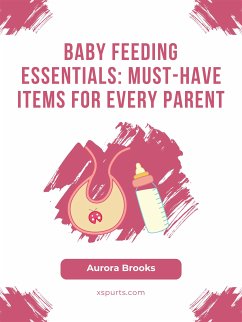 Baby Feeding Essentials- Must-Have Items for Every Parent (eBook, ePUB) - Brooks, Aurora